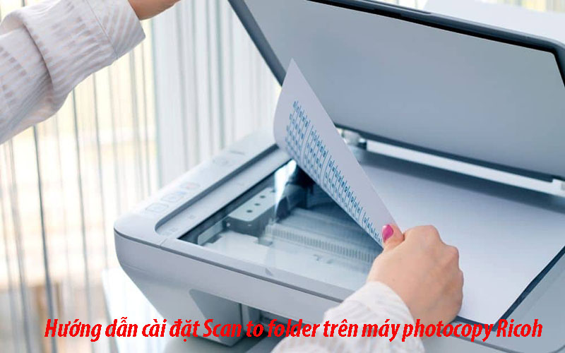 Hướng dẫn cài đặt scan to folder trên máy photocopy Ricoh